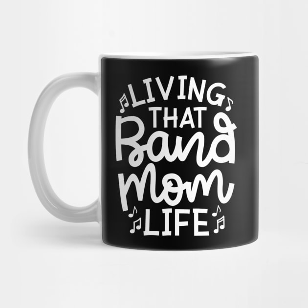 Living That Band Mom Life Marching Band Cute Funny by GlimmerDesigns